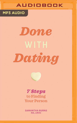 Done with Dating: 7 Steps to Finding Your Person by Samantha Burns