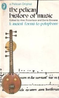 Ancient Forms to Polyphony (Pelican History of Music #1) by Alec Robertson, Denis Stevens