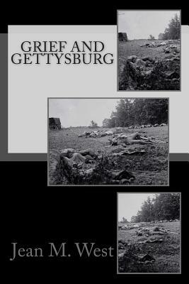 Grief and Gettysburg by Jean M. West