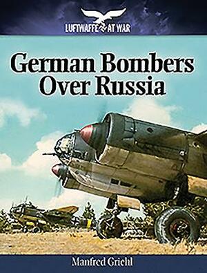 German Bombers Over Russia by Manfred Griehl