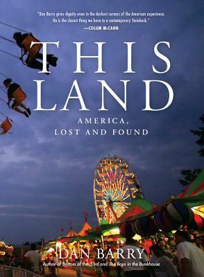 This Land: America, Lost and Found by Dan Barry