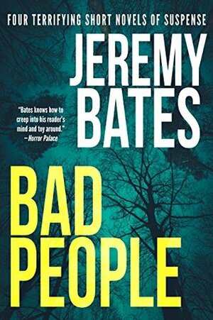 Bad People: Four terrifying short novels of suspense by Jeremy Bates