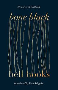 Bone Black: Memories of Girlhood by bell hooks, bell hooks