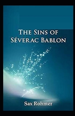 The Sins of Séverac Bablon Illustrated by Sax Rohmer