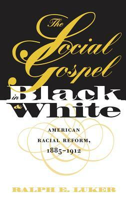 Social Gospel in Black and White by Ralph E. Luker