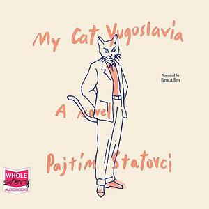 My Cat Yugoslavia by Pajtim Statovci