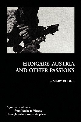 Hungary, Austria and Other Passions by Mary Rudge
