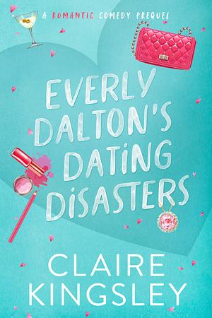 Everly Dalton's Dating Disasters by Claire Kingsley