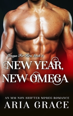 New Year, New Omega: M/M Non Shifter MPreg Romance by Aria Grace