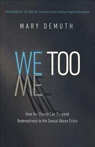 We Too: How the Church Can Respond Redemptively to the Sexual Abuse Crisis by Mary E. Demuth