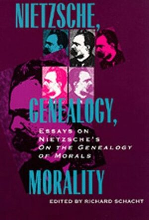 Nietzsche, Genealogy, Morality: Essays on Nietzsche's On the Genealogy of Morals by Ivan Soll, Richard Schacht