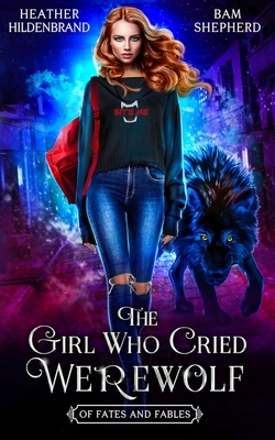 The Girl Who Cried Werewolf by Bam Shepherd, Heather Hildenbrand
