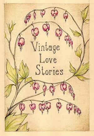 Vintage Love Stories by Jacob Strunk, Cassandra Campbell, K.E. White, B.L. Aldrich, Amanda R. Woomer, Tony Healey, Christina Thompson, Kathryn Burns, Tanya Eby