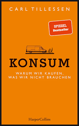 Konsum - Warum wir kaufen, was wir nicht brauchen by Carl Tillessen