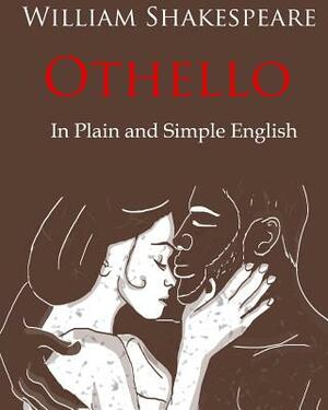 Othello Retold In Plain and Simple English: A Modern Translation and the Original Version by William Shakespeare
