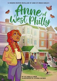 Anne of West Philly: A Modern Graphic Retelling of Anne of Green Gables by Ivy Noelle Weir, Myisha Haynes