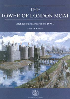 The Tower of London Moat: Archaeological Excavations 1995-9 by G. D. Keevill