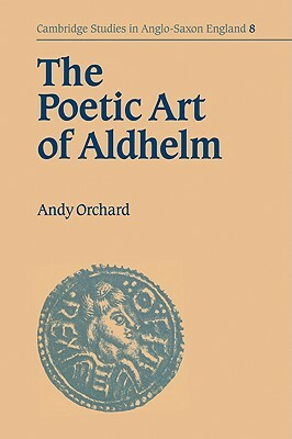 The Poetic Art of Aldhelm by Andy Orchard, Orchard Andy