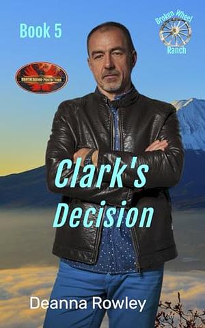 Clark's Decision by Deanna L. Rowley