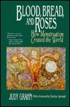 Blood, Bread, and Roses: How Menstruation Created the World by Judy Grahn, Charlene Spretnak