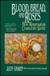Blood, Bread, and Roses: How Menstruation Created the World by Judy Grahn, Charlene Spretnak