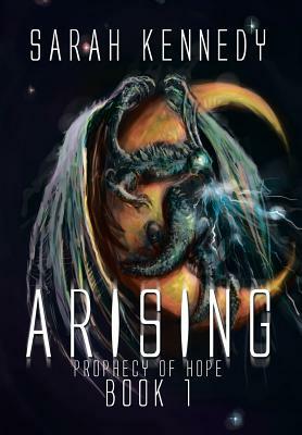Arising: Prophecy of Hope Book 1 by Sarah Kennedy