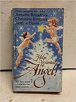 Help Wanted--Angel! by Christine Rimmer, Annette Broadrick, Justine Davis