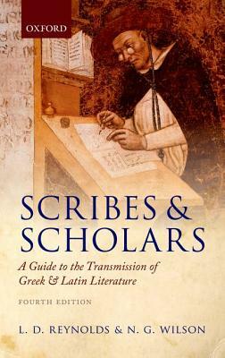 Scribes and Scholars: A Guide to the Transmission of Greek and Latin Literature by L.D. Reynolds