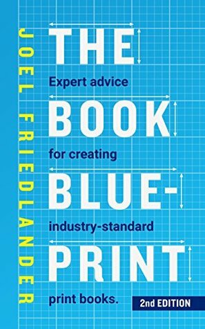 The Book Blueprint: Expert Advice for Creating Industry-Standard Print Books by Joel Friedlander