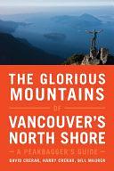 The Glorious Mountains of Vancouver's North Shore by David Crerar, Harry Crerar, Bill Maurer