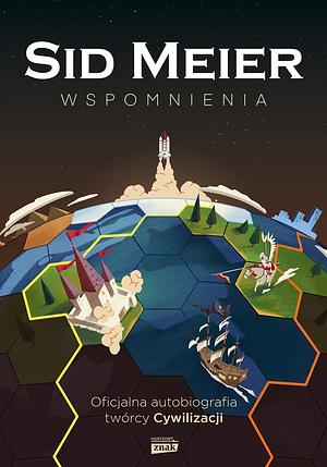 Sid Meier: Wspomnienia by Sid Meier