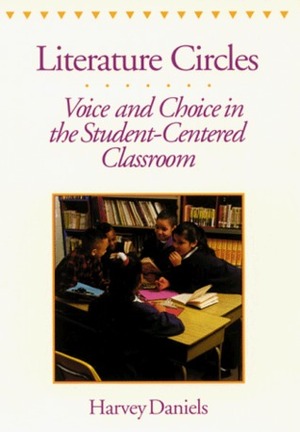 Literature Circles: Voice and Choice in the Student-Centered Classroom by Harvey A. Daniels, Harvey Daniels
