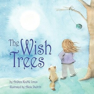 The Wish Trees by Andrea Koehle Jones, Alicia Padrón