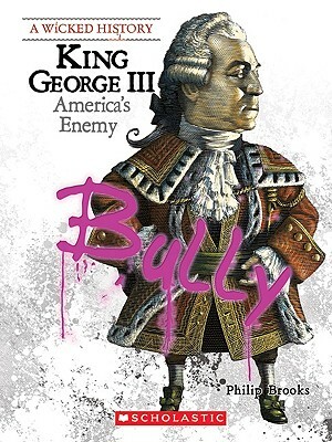 King George III: America's Enemy by Philip Brooks