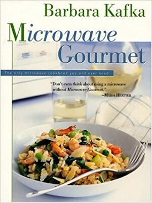 Microwave Gourmet by Barbara Kafka
