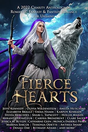 Fierce Hearts : A 2022 Charity Anthology of Romantic Fantasy & Fantasy Romance For Ukraine by Miranda Honfleur, Jessica M. Butler, Karen Tomlinson, Lauren L. Garcia, Olivia Wildenstein, Vela Roth, Claudia Blood, Eileen Fox, Bethany Adams, Therena Carlin, Amelia Hutchins, Amy Beatty, Bernadette Rowley, C.A. Morley, Joanna Reeder, Clare Sager, Kelly N. Jane, Sylvia Mercedes, Anna Santos, Clara C. Johnson, Lisette Marshall, Vanessa Roades, Velora Venn, Jeffe Kennedy, Kyra Halland, Anthea Sharp, Kate LeFay, Tameri Etherton, Charissa Weaks, Daniela A. Mera, Jaycee Jarvis, Joan Grey, Shari L. Tapscott, Meredith Hart, Denali Day, R. A. Steffan, Monica Enderle Pierce, Carissa Broadbent, Megan Van Dyke, Tessonja Odette, Kristina Gruell, Elizabeth Briggs, K.N. Lee, Hollee Mands, Marina Simcoe, Lisa Kumar, Catharine Glen, Emma Hamm, M. Lynn, Karpov Kinrade, Constance Lopez