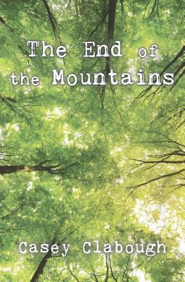 The End of the Mountains by Casey Clabough