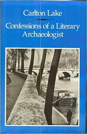 Confessions of a Literary Archaeoligist: Memoirs by Carlton Lake