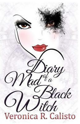 Diary of a Mad Black Witch by Veronica R. Calisto