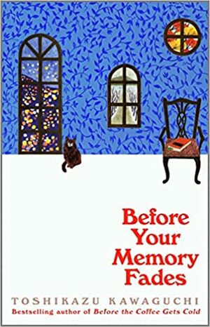 Before Your Memory Fades: A Novel by Toshikazu Kawaguchi