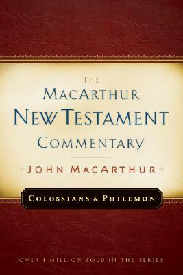 Colossians and Philemon MacArthur New Testament Commentary, Volume 22 by John MacArthur