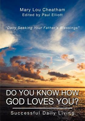 Do You Know How God Loves You?: Successful Daily Living by Mary Lou Cheatham