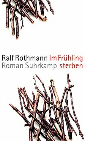 Im Frühling sterben by Ralf Rothmann