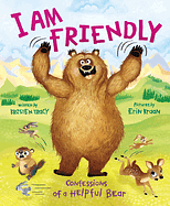 I Am Friendly: Confessions of a Helpful Bear by Kristen Tracy