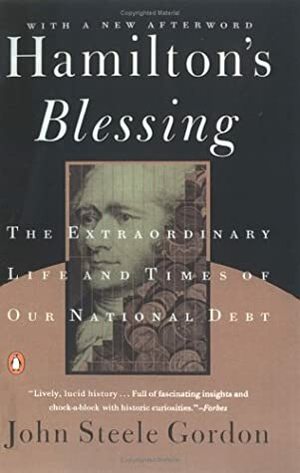 Hamilton's Blessing: The Extraordinary Life and Times of Our National Debt by John Steele Gordon