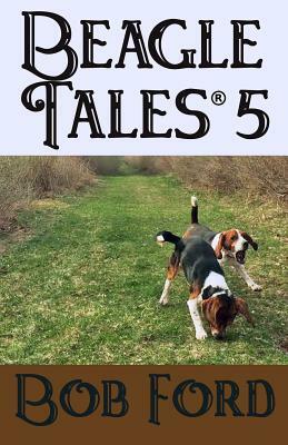 Beagle Tales 5 by Bob Ford