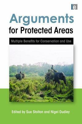 Arguments for Protected Areas: Multiple Benefits for Conservation and Use by Sue Stolton