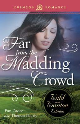Far from the Madding Crowd: The Wild and Wanton Edition by Pan Zador