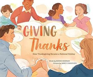Giving Thanks: How Thanksgiving Became a National Holiday by Denise Kiernan