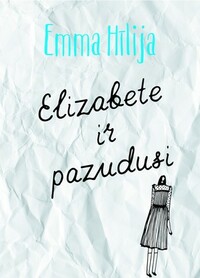 Elizabete ir pazudusi by Emma Hīlija, Emma Healey, Renāte Punka